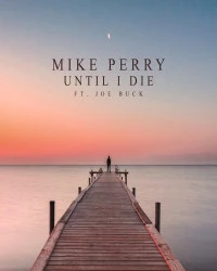 دانلود آهنگ Until I Die (feat- Joe Buck)-Mike Perry